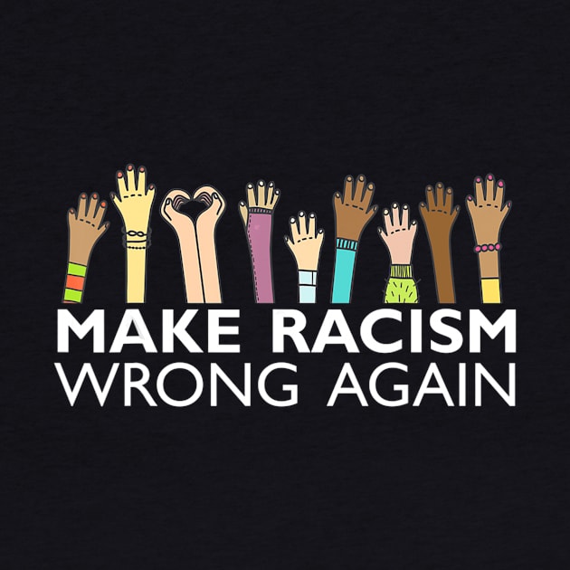 make racism wrong again tee Anti Hate Resist Anti Trump by LaurieAndrew
